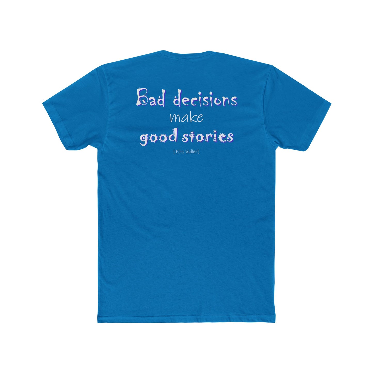 Bad Decisions Make Good Stories (Cotton Crew Tee)