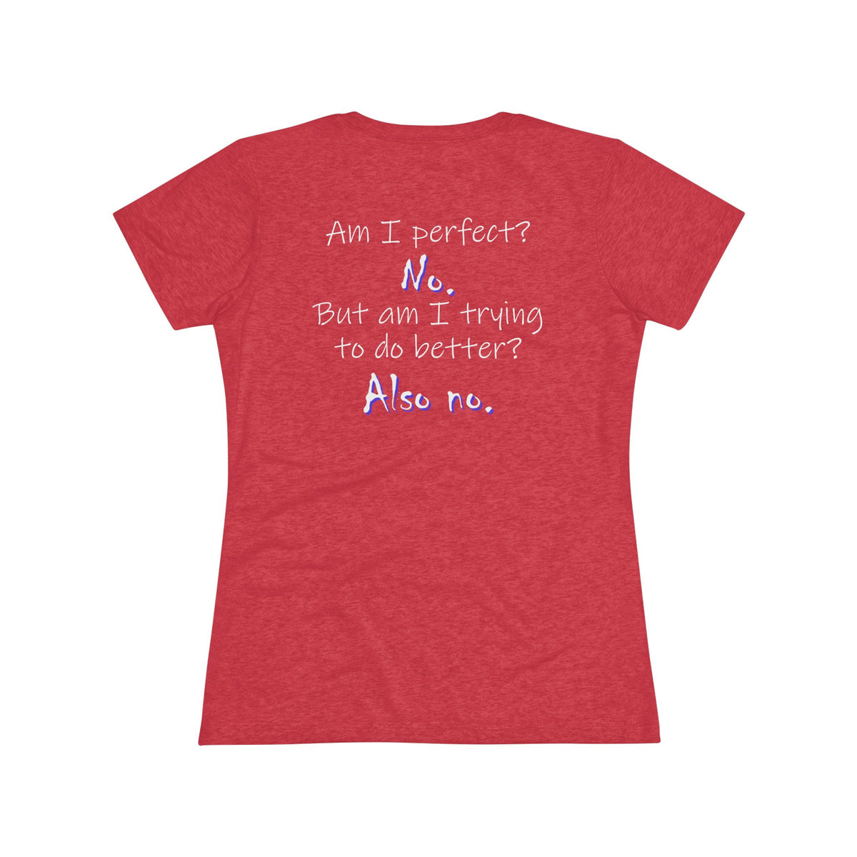 Am I Perfect? No (Women's Triblend Tee)