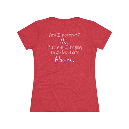 Am I Perfect? No (Women's Triblend Tee)