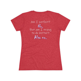 Am I Perfect? No (Women's Triblend Tee)