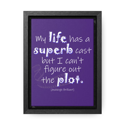 My Life Has A Superb Cast (Gallery Canvas, Vertical Frame)