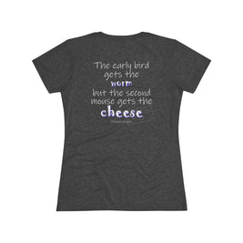 The Early Bird Gets ... (Women's Triblend Tee)