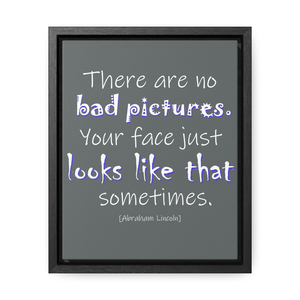 There Are No Bad Pictures (Gallery Canvas, Vertical Frame)