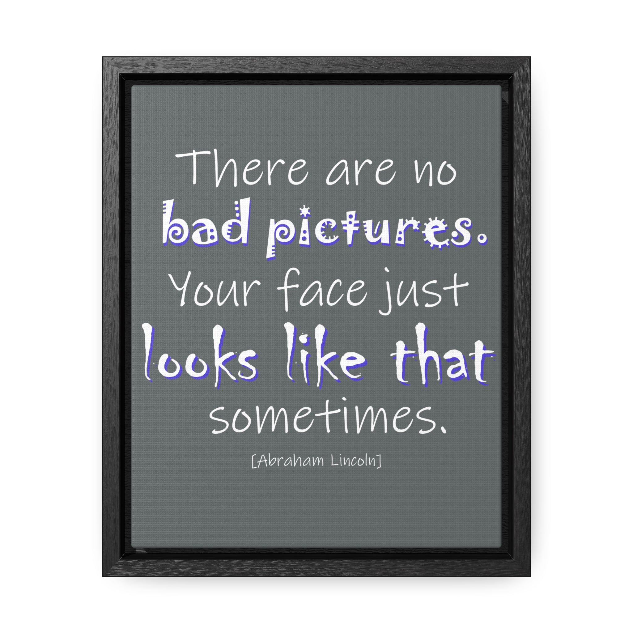 There Are No Bad Pictures (Gallery Canvas, Vertical Frame)