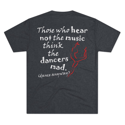 Ballerina; Those Who Hear Not the Music (Triblend Crew Tee)