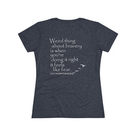 Weird Thing About Bravery (Women's Triblend Tee)