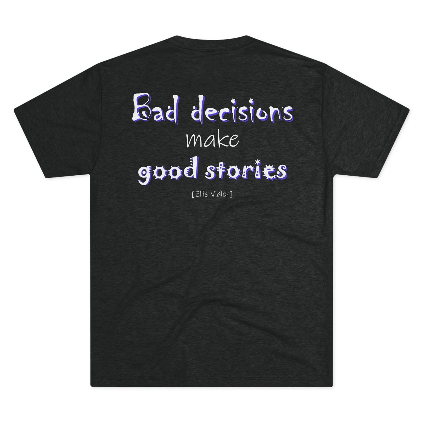 Bad Decisions Make Good Stories (Triblend Crew Tee)