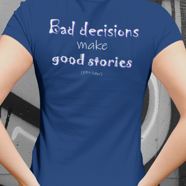 Bad Decisions Make Good Stories (Women's Boyfriend Tee)